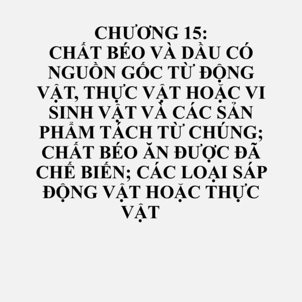 1515: Chất béo và dầu không bay hơi khác của thực vật hoặc vi sinh vật (kể cả dầu jojoba) và các phần phân đoạn của chúng, đã hoặc chưa tinh chế, nhưng không thay đổi về mặt hóa học