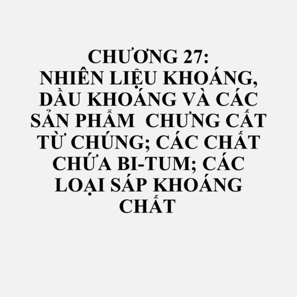2713: Cốc dầu mỏ, bi-tum dầu mỏ và các cặn khác từ dầu có nguồn gốc từ dầu mỏ hoặc từ các loại dầu thu được từ các khoáng bi-tum