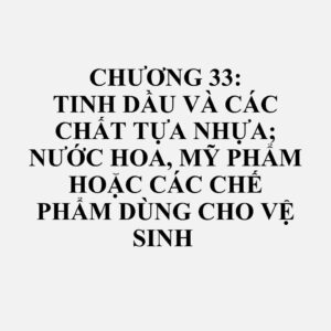 3301: Tinh dầu (đã hoặc chưa khử terpen), kể cả tinh dầu sáp và tinh dầu nguyên chất; chất tựa nhựa; nhựa dầu đã chiết; tinh dầu cô đặc trong chất béo, trong các loại dầu không bay hơi, trong các loại sáp hoặc các chất tương tự, thu được bằng phương pháp tách hương liệu hoặc ngâm tẩm; sản phẩm phụ terpen từ quá trình khử terpen các loại tinh dầu; nước cất tinh dầu và dung dịch nước của các loại tinh dầu