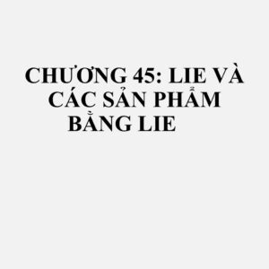 4501: Lie tự nhiên, thô hoặc đã sơ chế; lie phế liệu; lie đã ép, nghiền thành hạt hoặc thành bột