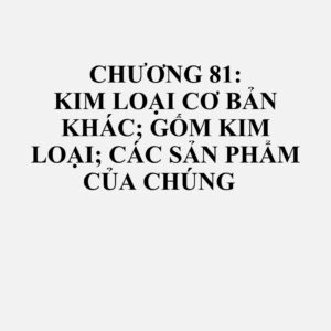 8112: Beryli, crôm, hafini, reni, tali, cađimi, germani, vanadi, gali, indi và niobi (columbi), và các sản phẩm từ các kim loại này, kể cả phế liệu và mảnh vụn