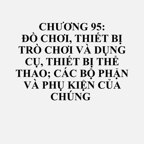 9507: Cần câu, lưỡi câu và các loại dây câu khác; vợt lưới bắt cá, vợt lưới bắt bướm và các loại lưới tương tự; chim giả làm mồi (trừ các loại thuộc nhóm 92.08 hoặc 97.05) và các dụng cụ cần thiết dùng cho săn hoặc bắn tương tự